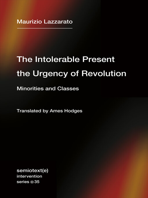 Title details for The Intolerable Present, the Urgency of Revolution by Maurizio Lazzarato - Available